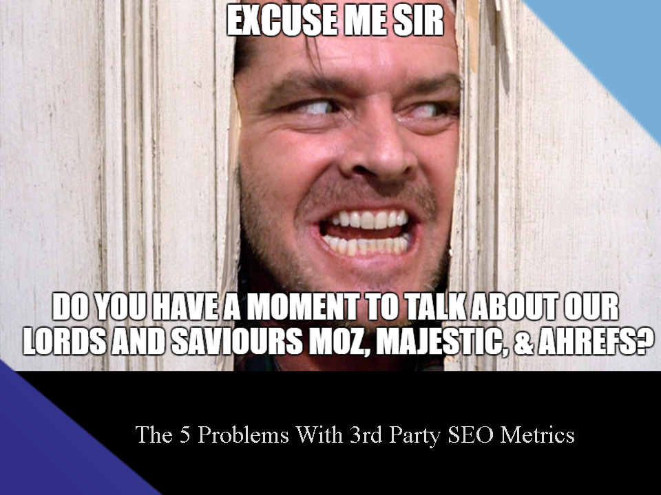 The 5 Problems With 3rd Party SEO Metrics
